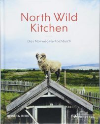 North Wild Kitchen: Das Norwegen-Kochbuch