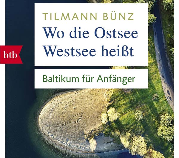 Baltikum für Anfänger Wo die Ostsee Westsee heißt Tilmann Bünz 