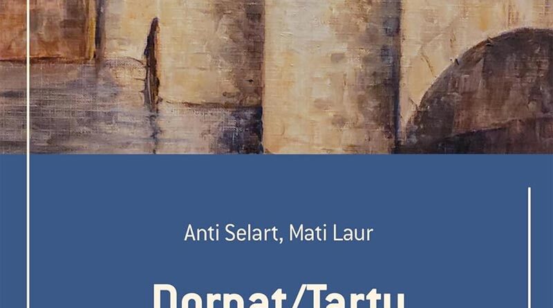 Dorpat/Tartu: Geschichte einer Europäischen Kulturhauptstadt